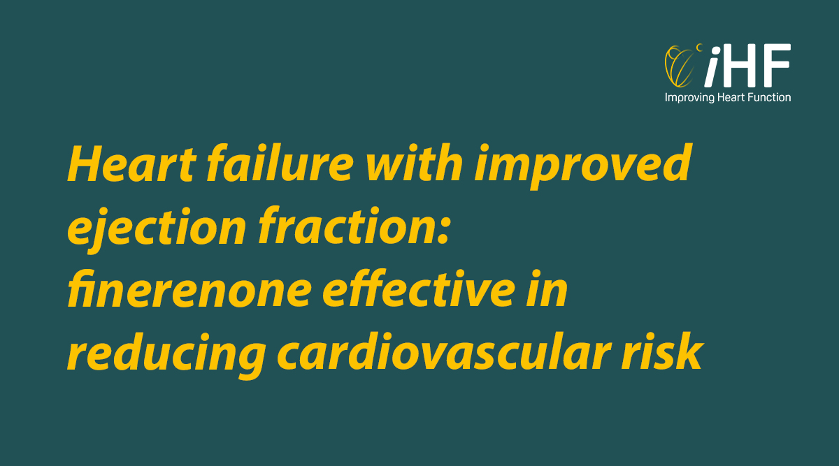 Heart failure with improved ejection fraction: finerenone effective in reducing cardiovascular risk